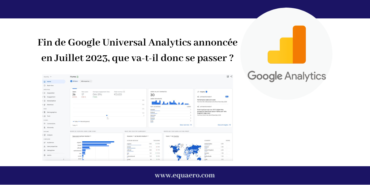 Fin de Google Universal Analytics annoncée en Juillet 2023, que va-t-il donc se passer ?